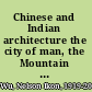 Chinese and Indian architecture the city of man, the Mountain of God, and the realm of the immortals,