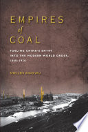 Empires of coal : fueling China's entry into the modern world order, 1860-1920 /