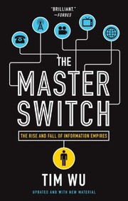 The master switch : the rise and fall of information empires /