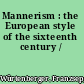 Mannerism : the European style of the sixteenth century /