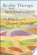 Reality therapy and self-evaluation : the key to client change /