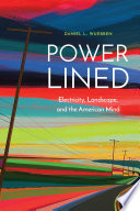 Power-Lined Electricity, Landscape, and the American Mind /