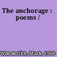 The anchorage : poems /