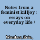 Notes from a feminist killjoy : essays on everyday life /