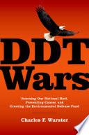 DDT wars : rescuing our national bird, preventing cancer, and creating Environmental Defense Fund /