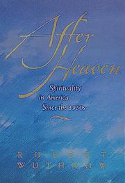 After heaven : spirituality in America since the 1950s /