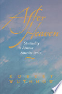After heaven : spirituality in America since the 1950s /