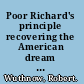 Poor Richard's principle recovering the American dream through the moral dimension of work, business, and money /