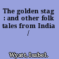 The golden stag : and other folk tales from India /