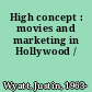 High concept : movies and marketing in Hollywood /