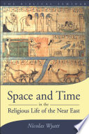 Space and time in the religious life of the Near East /