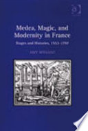 Medea, magic, and modernity in France stages and histories, 1553-1797 /