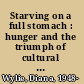 Starving on a full stomach : hunger and the triumph of cultural racism in modern South Africa /