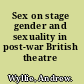 Sex on stage gender and sexuality in post-war British theatre /
