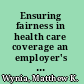Ensuring fairness in health care coverage an employer's guide to making good decisions on tough issues /