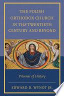 The Polish Orthodox church in the twenieth century and beyond : prisoner of history /