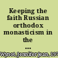 Keeping the faith Russian orthodox monasticism in the Soviet Union, 1917 1939 /
