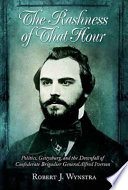 The rashness of that hour politics, Gettysburg, and the downfall of Confederate Brigadier General Alfred Iverson /