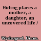 Hiding places a mother, a daughter, an uncovered life /