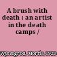 A brush with death : an artist in the death camps /