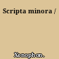 Scripta minora /