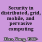 Security in distributed, grid, mobile, and pervasive computing