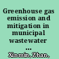Greenhouse gas emission and mitigation in municipal wastewater treatment plants /