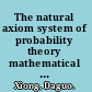 The natural axiom system of probability theory mathematical model of the random universe /