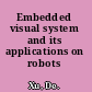 Embedded visual system and its applications on robots