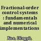 Fractional-order control systems : fundamentals and numerical implementations /