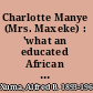 Charlotte Manye (Mrs. Maxeke) : 'what an educated African girl can do' /