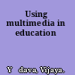 Using multimedia in education