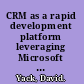 CRM as a rapid development platform leveraging Microsoft Dynamics CRM 4.0 /
