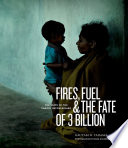 Fires, fuel & the fate of three billion : portraits of the energy impoverished /