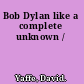 Bob Dylan like a complete unknown /