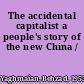 The accidental capitalist a people's story of the new China /