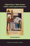 Subjectivity in 'Attar, Persian Sufism, and European mysticism /