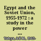 Egypt and the Soviet Union, 1955-1972 : a study in the power of the small state /