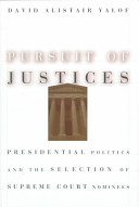 Pursuit of justices : presidential politics and the selection of Supreme Court nominees /