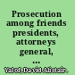 Prosecution among friends presidents, attorneys general, and executive branch wrongdoing /