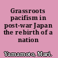 Grassroots pacifism in post-war Japan the rebirth of a nation /