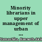 Minority librarians in upper management of urban U.S. public libraries : an investigation /