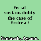 Fiscal sustainability the case of Eritrea /