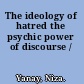 The ideology of hatred the psychic power of discourse /