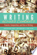 Writing across contexts : transfer, composition, and cultures of writing /