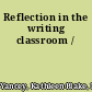 Reflection in the writing classroom /