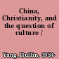 China, Christianity, and the question of culture /