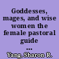 Goddesses, mages, and wise women the female pastoral guide in sixteenth and seventeenth-century English drama /