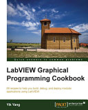 LabVIEW graphical programming cookbook : 69 recipes to help you build, debug, and deploy modular applications using LabVIEW /