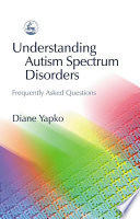 Understanding autism spectrum disorders frequently asked questions /